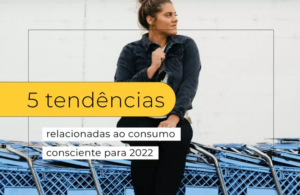 Conheça 5 tendências de consumo consciente para 2022